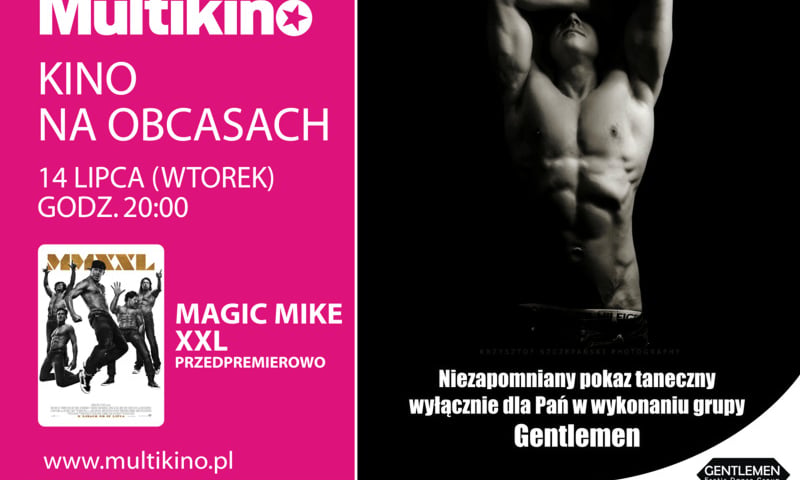 Magic Mike XXL” w Kinie na obcasach w Multikinie