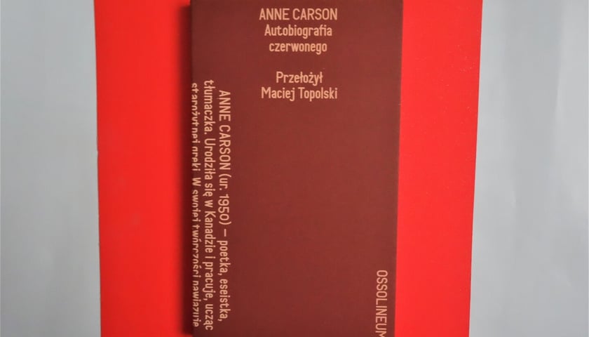 <p>Anne Carson, &bdquo;Autobiografia czerwonego&rdquo;,&nbsp;</p>
<p>Wydawnictwo Ossolineum 2022</p>