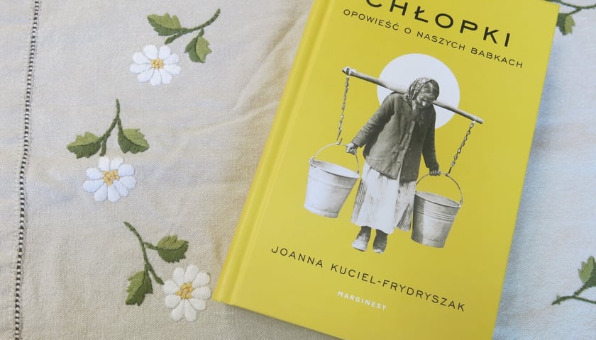<p>Joanna Kuciel-Frydryszak, &bdquo;Chłopki. Opowieść o naszych babkach&rdquo;, Wydawnictwo Marginesy 2023&nbsp;</p>