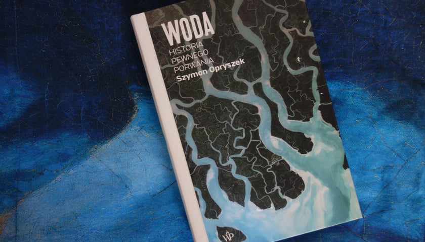 <p>Szymon Opryszek, &bdquo;Woda. Historia pewnego porwania&rdquo;, Wydawnictwo Poznańskie 2023&nbsp;</p>
