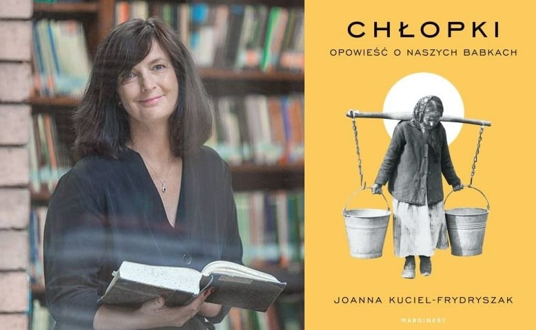 Kolaż dwóch zdjęć – Joanna Kuciel-Frydryszak i okładka książki „Chłopki. Opowieść o naszych babkach”