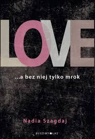„Love …a bez niej tylko mrok” - nowa książka Nadii Szagdaj