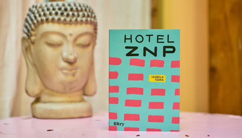 <p>Izabela Tadra, &bdquo;Hotel ZNP&rdquo;, Wydawnictwo Filtry</p>