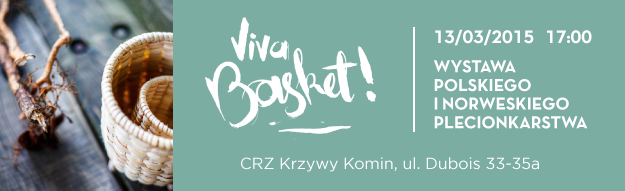 „Viva Basket!” - wystawa polskiego i norweskiego plecionkarstwa