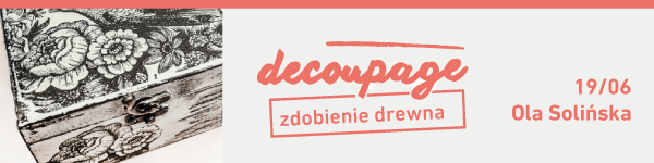 Warsztaty decoupage ? zdobienie drewna