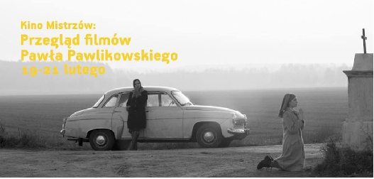 Kino Mistrzów: Paweł Pawlikowski w Kinie Nowe Horyzonty