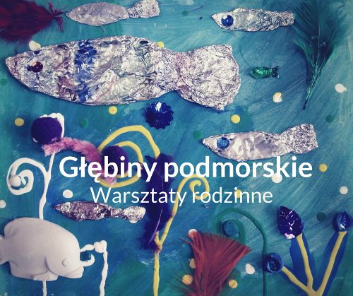 Warsztaty rodzinne „Głębiny podmorskie”