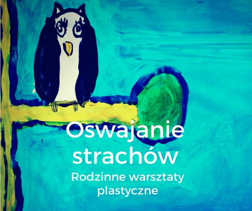 Oswajanie strachów – rodzinne warsztaty plastyczne