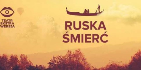 Ruska śmierć – Teatr Ekstrawersja