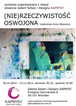 (NIE)RZECZYWISTOŚĆ OSWOJONA malarstwo Anny Nosowicz - wystawa organizowana z okazji otwarcia Galerii KAPRYSY