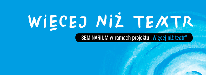Więcej niż teatr - międzynarodowe seminarium