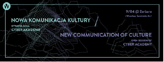 Nowa Komunikacja Kultury – otwarta sesja Cyber Akademii
