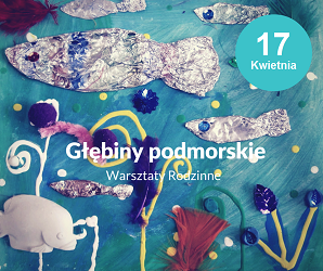 Warsztaty rodzinne „Głębiny podmorskie”