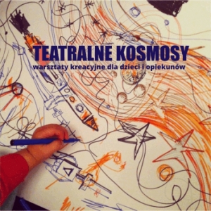 Teatralne Kosmosy dla dzieci i opiekunów