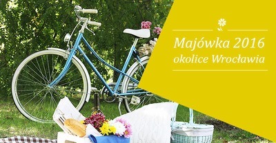 Majówka 2016 – bliżej i dalej od Wrocławia [WYDARZENIA]