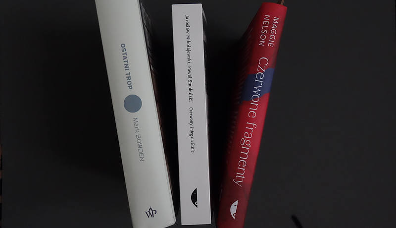 mark bowden ostatni trop, mikołajewski smoleński ostatni śnieg na etnie, maggie nelson czerwone fragemnty