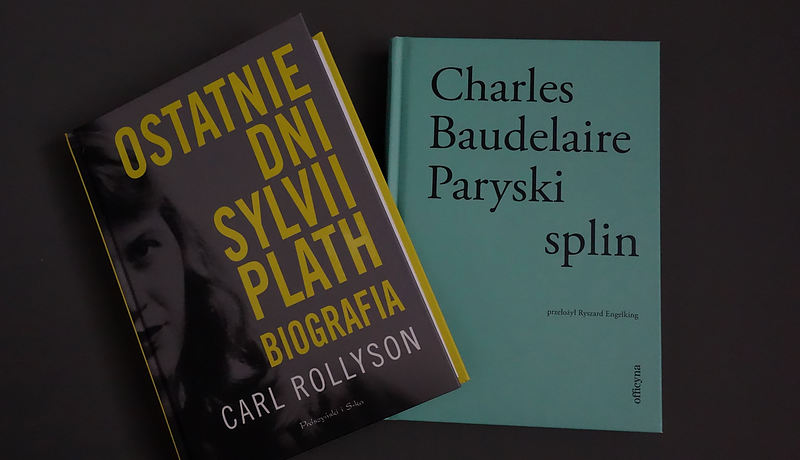 carl rollyson ostatnie dni sylvii plath biografia, charles baudelaire paryski splin